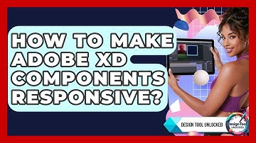 How To Make Adobe XD Components Responsive? - Design Tool Unlocked