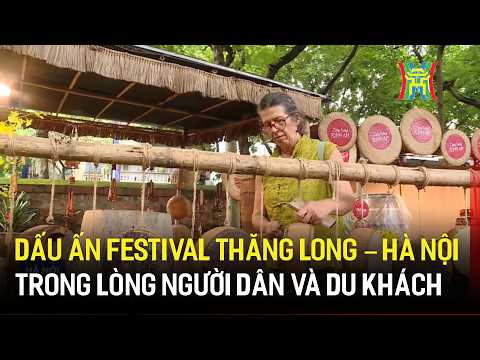 Dấu ấn Festival Thăng Long – Hà Nội trong lòng người dân và du khách | Tin tức