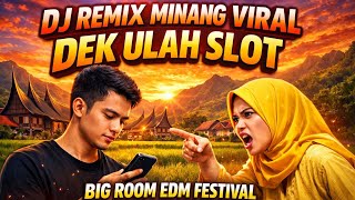 🔥DEK ULAH SLOT🔥 DJ REMIX MINANG TERBARU 2026 🔊BEST KICK 💥 BASS 🎧 BIG ROOM EDM FESTIVAL#djsanakden