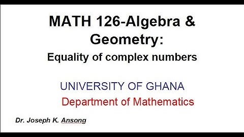 Math126-LEC05 Complex Numbers: Equality
