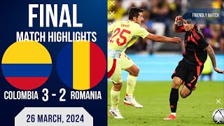 COLOMBIA 3 2 ROMANIA | INTERNATIONAL FRIENDLIES | EXTENDED HIGHLIGHTS | 26-03-2024