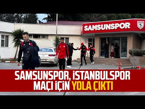 Samsunspor, İstanbulspor maçı için yola çıktı