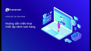 Hướng dẫn thiết lập giao diện website bán hàng chi tiết 2024 - Haravan