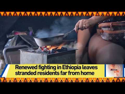 Renewed fighting in Ethiopia leaves stranded residents far from home