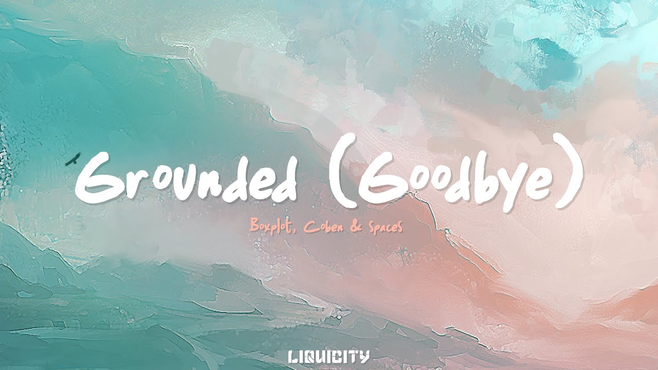 Watch Boxplot, Coben & Spaces - Grounded (Goodbye) on YouTube Watch Boxplot, Coben & Spaces - Grounded (Goodbye) on YouTube