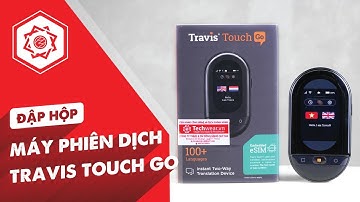 Đập Hộp Máy Phiên Dịch Ngôn Ngữ TRAVIS TOUCH GO Tích Hợp eSIM quốc tế (Unboxing) #travis