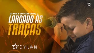 Dylan - Largado as Traças (Zé Neto & Cristiano) Cover