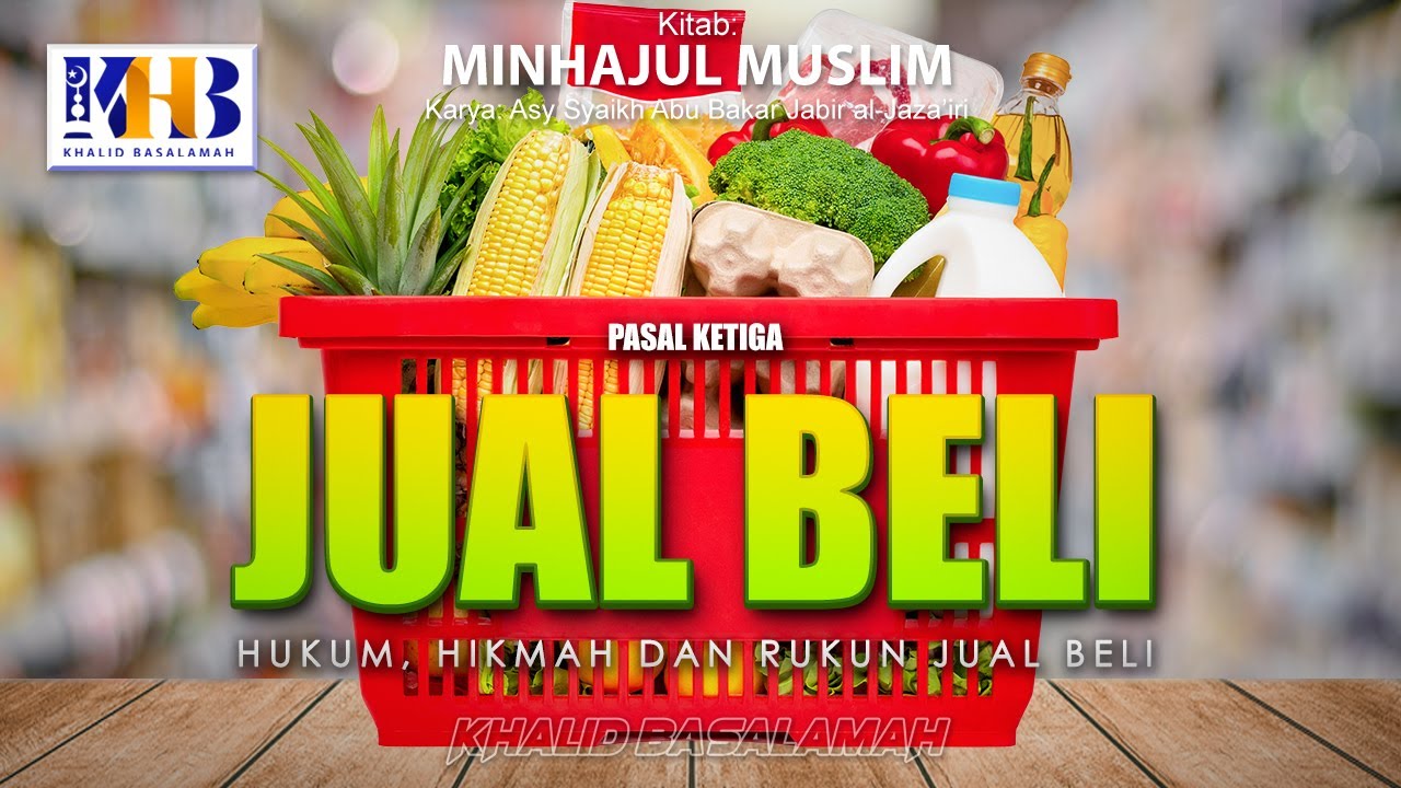 ⁣Minhajul Muslim #122: Bab Muamalah, Pasal Ke-2, Hukum, Hikmah, dan Rukun Jual Beli