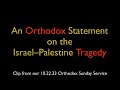 An Orthodox Statement On The Israel Palestine Tragedy Greek Orthodox Sermon 10 22 23 An Orthodox Statement On The Israel Palestine Tragedy Greek Orthodox Sermon 10 22 23