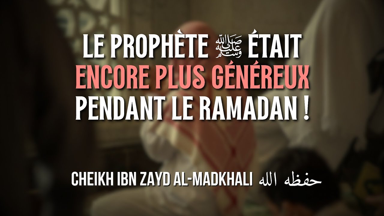 Le Prophète ﷺ était encore plus généreux pendant le Ramadan - Cheikh Ibn Zayd Al Madkhali