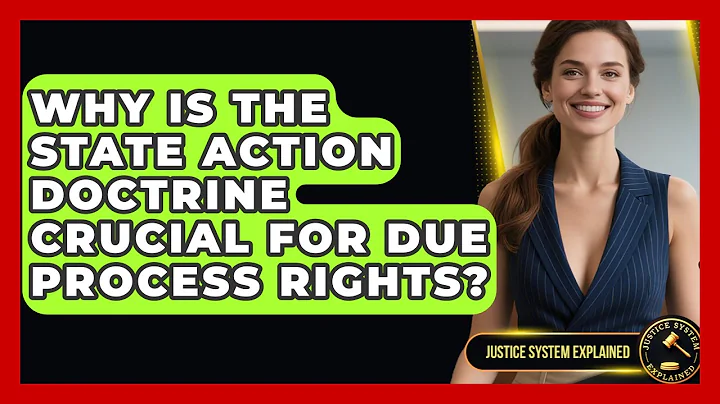 Why Is The State Action Doctrine Crucial For Due Process Rights? - Justice System Explained