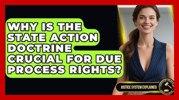 Why Is The State Action Doctrine Crucial For Due Process Rights? - Justice System Explained