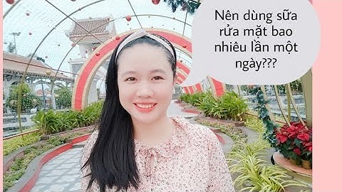 1 ngày nên dùng sữa rửa mặt bao nhiêu lần năm 2024