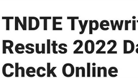 TNDTE TYPEWRITING RESULT 2022 RELEASED DATE OUT, HOW TO DOWNLOAD, CUTOFF OUT