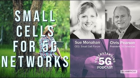 Understanding 5G - with Sue Monahan, CEO, Small Cell Forum
