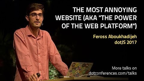 dotJS 2017 - Feross Aboukhadijeh - The Most Annoying Website (aka "The Power of the Web Platform")