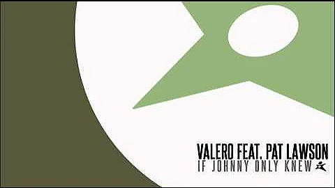 Valero Ft. Pat Lawson - If Johnny Only Knew (Original Mix)