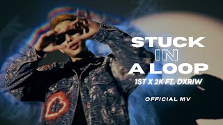 1ST x 2K - STUCK IN A LOOP feat. DXRIW (Official MV)