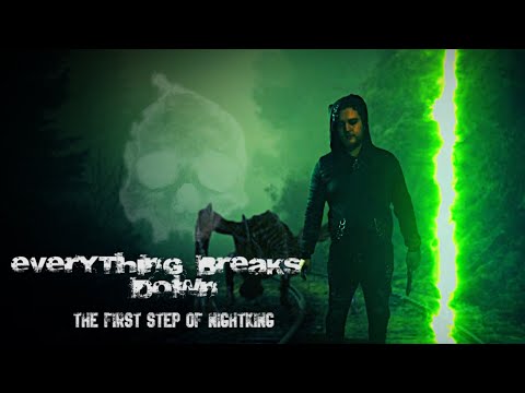 EVERYTHING BREAKS DOWN - THE FIRST STEP OF NIGHTKING [SHORT MOVIE]