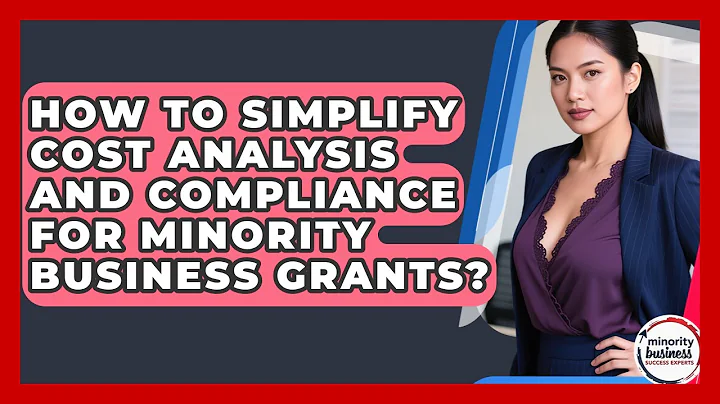How To Simplify Cost Analysis And Compliance For Minority Business Grants?