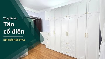 Khám phá quy trình sản xuất mẫu tủ quần áo tân cổ điển đẹp nhẹ nhàng, tinh tế | Nội thất Mộc Style