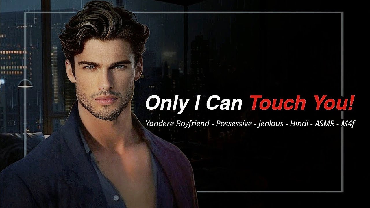 Only I Can Touch You! Yandere Boyfriend - Possessive - Jealous - Argument - Hindi - ASMR - M4F -MR D