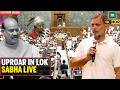 UPROAR IN LOKSABHA LIVE: CONGRESS &amp; Opposition Erupts In Anger | Sansad Live | Lok Sabha Live