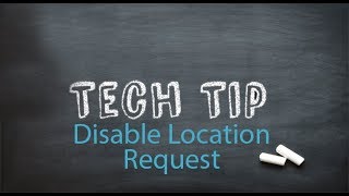 Tech Tip 40 - Disable Location Request