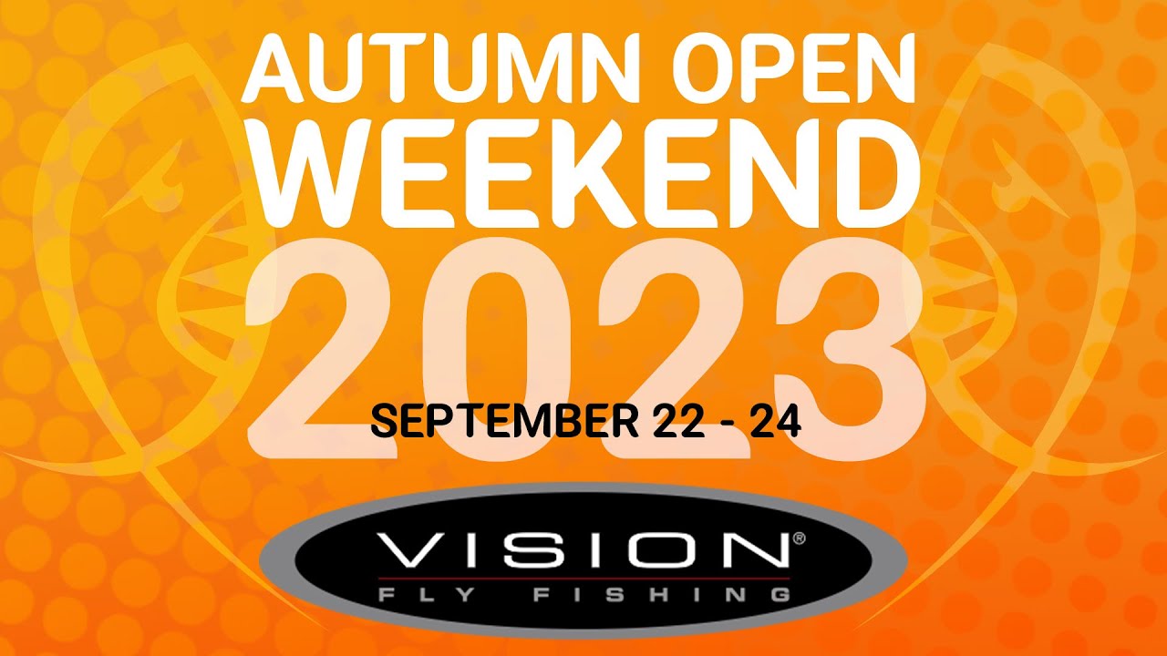 Autumn Open Weekend 2023 Featured Brand Vision Fly Fishing YouTube