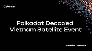 Polkadot Decoded Vietnam Satellite Event