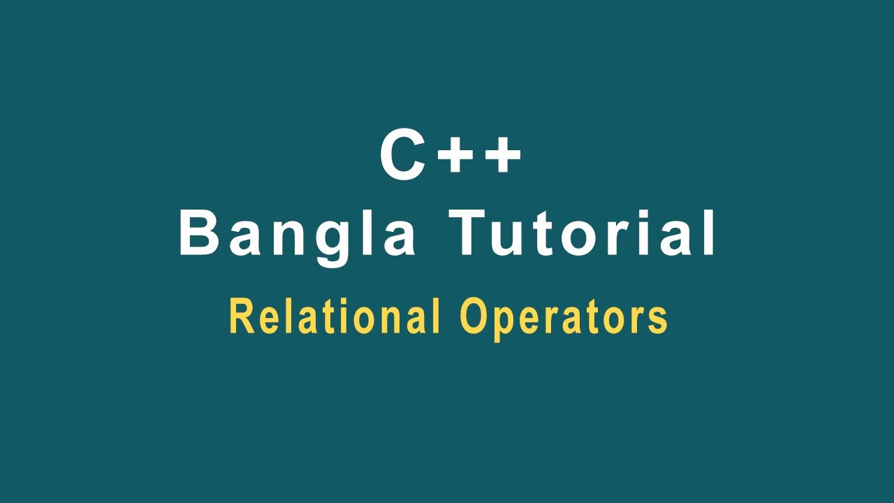 C++ Bangla Tutorial-12 || Relational Operator - YouTube