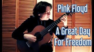 Video thumbnail of "Pink Floyd - A Great Day For Freedom | Fingerstyle Classical Guitar | Include End Solo"