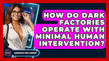 How Do Dark Factories Operate With Minimal Human Intervention? - Emerging Tech Insider