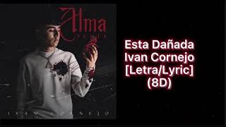Esta Dañada - Ivan Cornejo (8D Audio) [ letra/lyrics]
