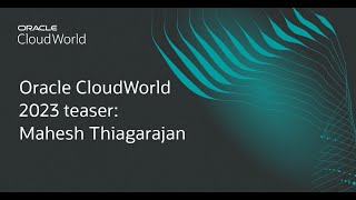 Oracle CloudWorld 2023 Teaser: Mahesh Thiagarajan Profile