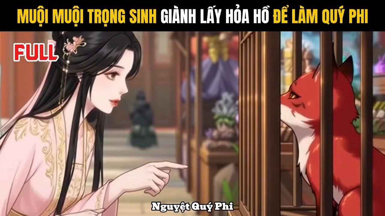 Full | Muội muội trọng sinh giành lấy hỏa hồ để làm quý phi - Nguyệt Quý Phi