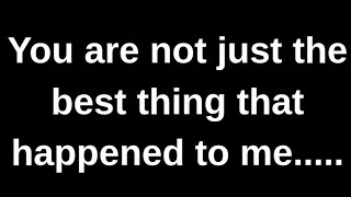 You are not just the best thing that.... love quotes  love messages love letter heartfelt messages screenshot 2