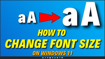 How to Change Font Size on Windows 11 | Make Text Larger or Smaller