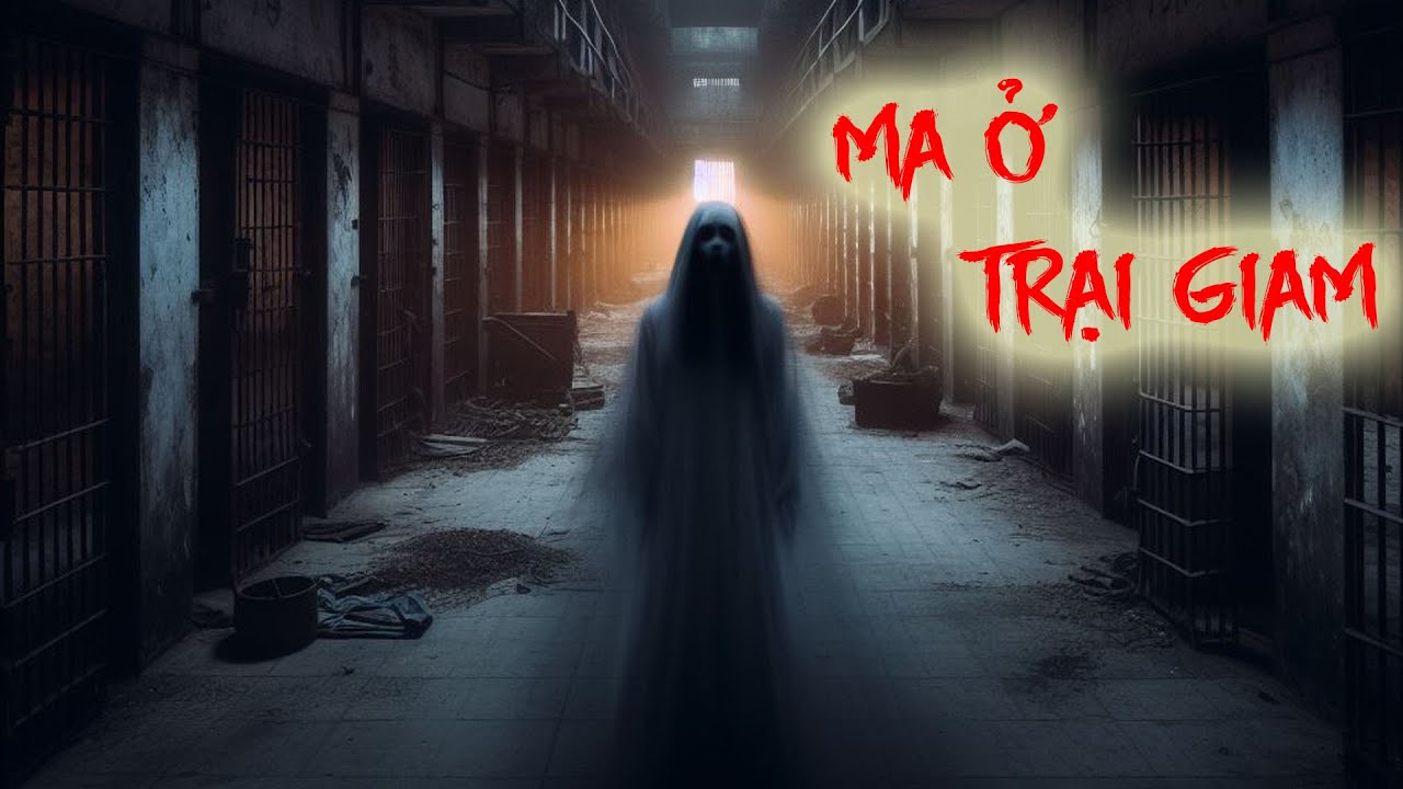 Truyện Ma Rùng Rợn Ma Ở Trại Giam | Đêm Không Ngủ Nghe Truyện Ma Thấy ...