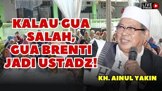 CERAMAH KOCAK! KH. AINUL YAKIN: KALAU GUA SALAH, GUA BRENTI JADI USTADZ!!