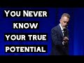 You Never Know Your True Potential | Jordan Peterson