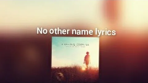 Casting Crowns No other name lyrics