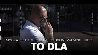 Mysza PK - TO DLA ft. Wieszak ZDR, Robson PRO, Wampir FTS, Hiro / prod. DJ Gondek (OFFICIAL VIDEO)