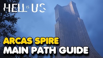 Hell Is Us - Arcas Spire Main Path Walkthrough (No Spoilers)