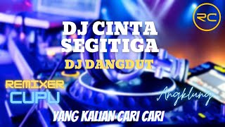 DJ DANGDUT CINTA SEGITIGA SLOW FULL BASS