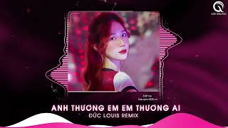 Anh Thương Em Em Thương Ai (Đức Louis Remix) | Đinh Tùng Huy - Nhạc Hot TikTok 2024