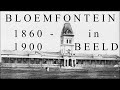 Bloemfontein in beeld  fotos 1860  1900