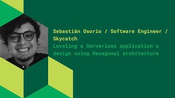 Leveling a Serverless application’s design using Hexagonal architecture - Sebastián Osorio