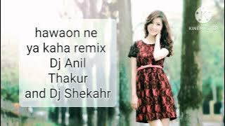 hawaon ne yeh kaha remix house dj anil thakur demo house dj