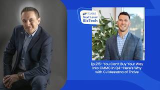 Ep.215- You Can’t Buy Your Way Into CMMC in Q4—Here’s Why with CJ Messana of Thrive